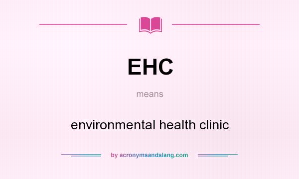 What does EHC mean? It stands for environmental health clinic