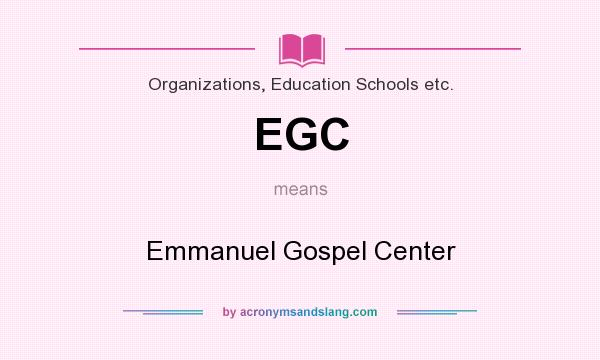 What does EGC mean? It stands for Emmanuel Gospel Center