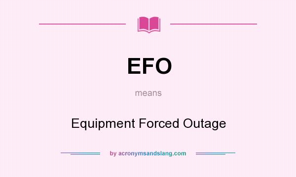 What does EFO mean? It stands for Equipment Forced Outage