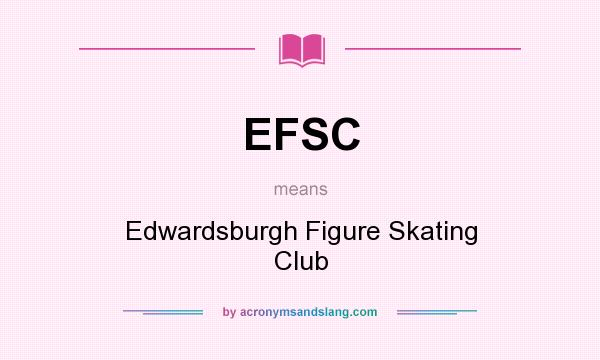 What does EFSC mean? It stands for Edwardsburgh Figure Skating Club