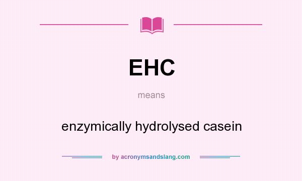 What does EHC mean? It stands for enzymically hydrolysed casein