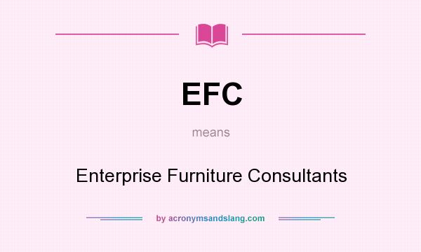 What does EFC mean? It stands for Enterprise Furniture Consultants
