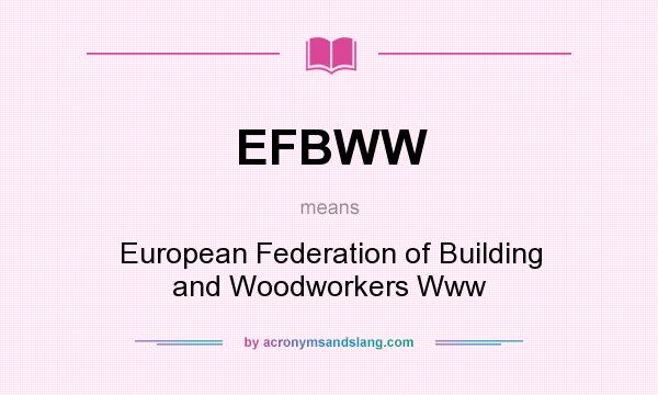 What does EFBWW mean? It stands for European Federation of Building and Woodworkers Www