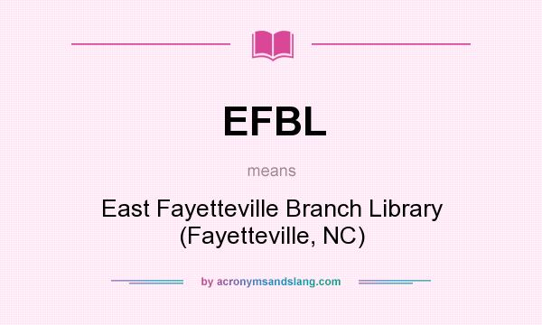 What does EFBL mean? It stands for East Fayetteville Branch Library (Fayetteville, NC)