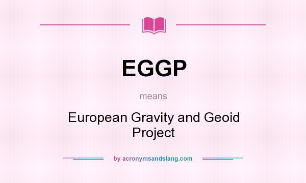 What does EGGP mean? It stands for European Gravity and Geoid Project