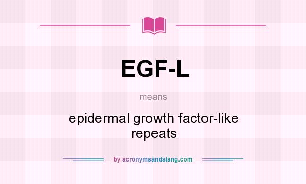 What does EGF-L mean? It stands for epidermal growth factor-like repeats