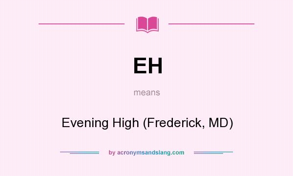 What does EH mean? It stands for Evening High (Frederick, MD)