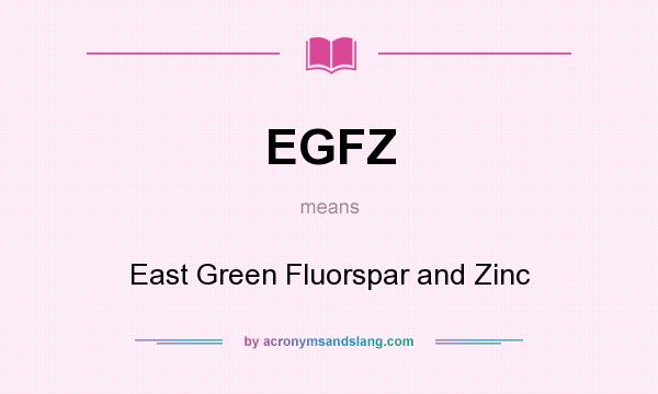 What does EGFZ mean? It stands for East Green Fluorspar and Zinc
