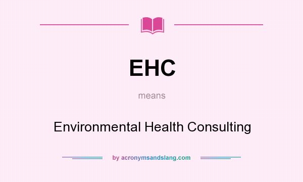 What does EHC mean? It stands for Environmental Health Consulting
