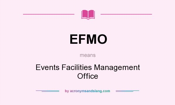 What does EFMO mean? It stands for Events Facilities Management Office