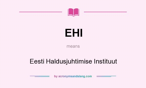What does EHI mean? It stands for Eesti Haldusjuhtimise Instituut