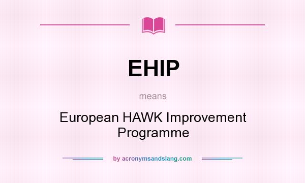 What does EHIP mean? It stands for European HAWK Improvement Programme