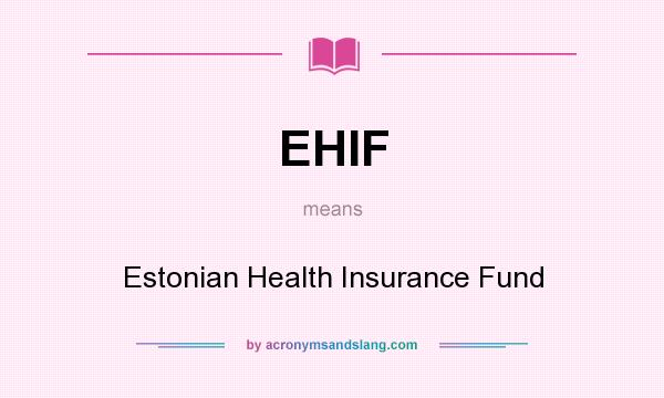 What does EHIF mean? It stands for Estonian Health Insurance Fund