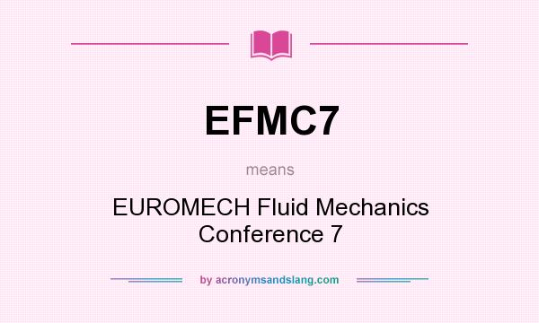 What does EFMC7 mean? It stands for EUROMECH Fluid Mechanics Conference 7