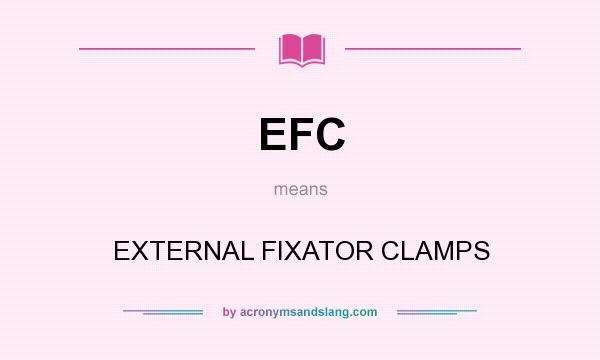 What does EFC mean? It stands for EXTERNAL FIXATOR CLAMPS
