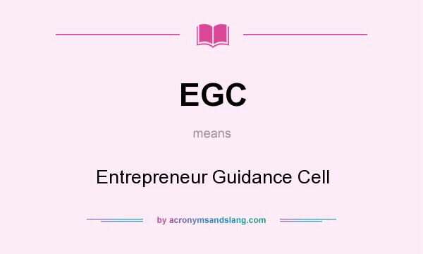 What does EGC mean? It stands for Entrepreneur Guidance Cell