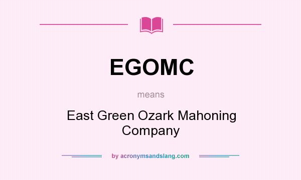 What does EGOMC mean? It stands for East Green Ozark Mahoning Company