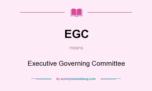 What does EGC mean? It stands for Executive Governing Committee