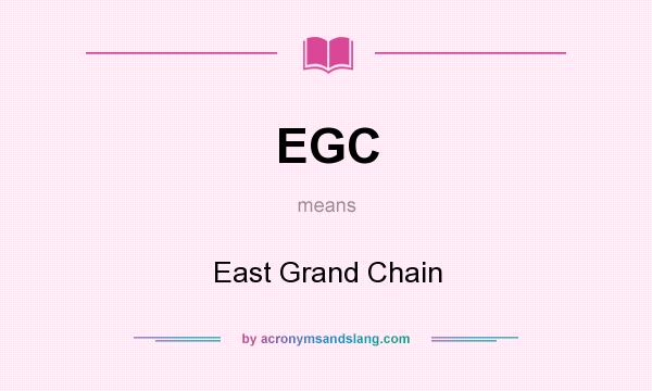 What does EGC mean? It stands for East Grand Chain