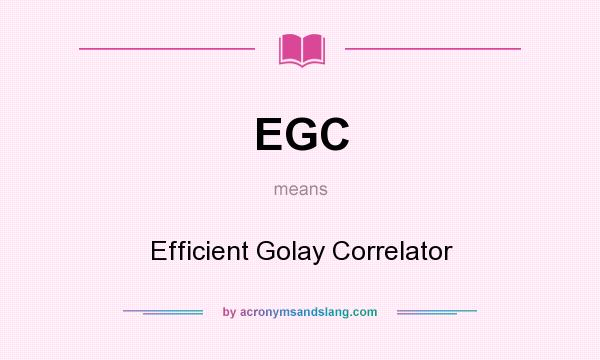 What does EGC mean? It stands for Efficient Golay Correlator