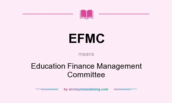 What does EFMC mean? It stands for Education Finance Management Committee