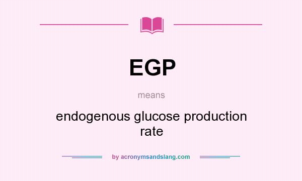 What does EGP mean? It stands for endogenous glucose production rate