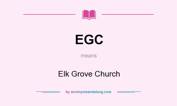 What does EGC mean? It stands for Elk Grove Church