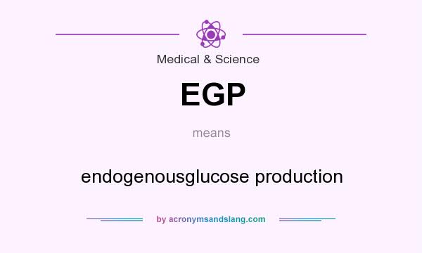 What does EGP mean? It stands for endogenousglucose production