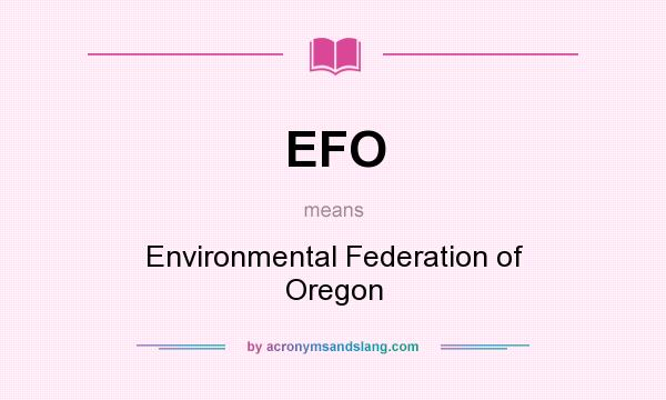 What does EFO mean? It stands for Environmental Federation of Oregon