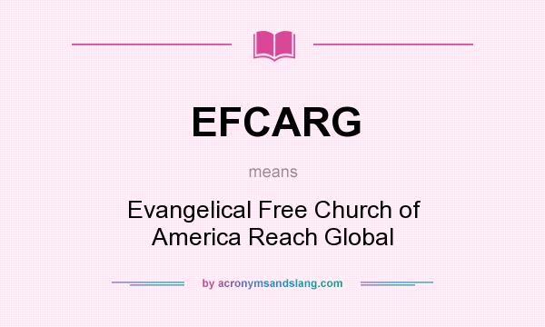 What does EFCARG mean? It stands for Evangelical Free Church of America Reach Global
