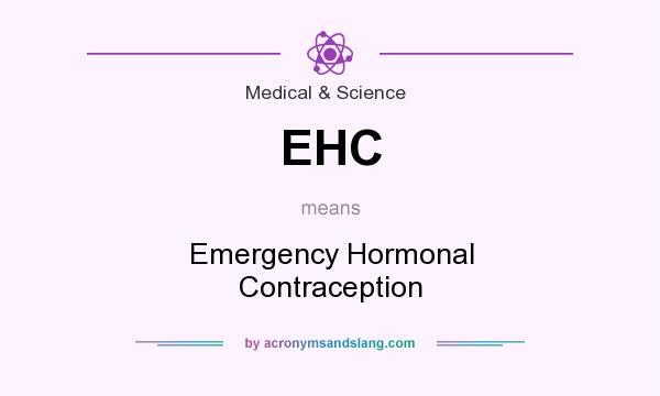 What does EHC mean? It stands for Emergency Hormonal Contraception