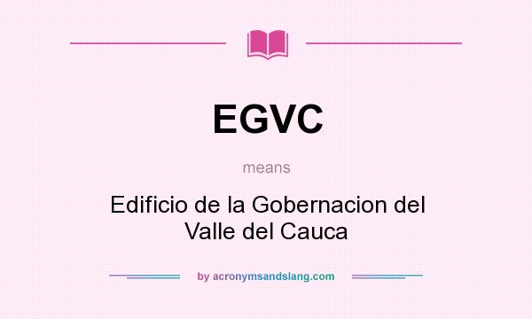 What does EGVC mean? It stands for Edificio de la Gobernacion del Valle del Cauca