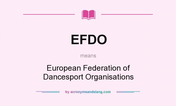 What does EFDO mean? It stands for European Federation of Dancesport Organisations