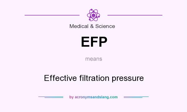 What does EFP mean? It stands for Effective filtration pressure