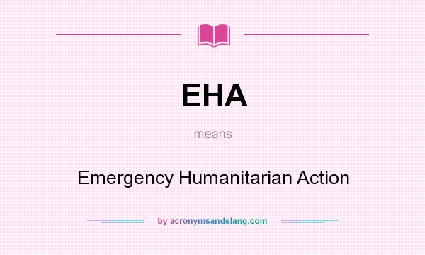 What does EHA mean? It stands for Emergency Humanitarian Action