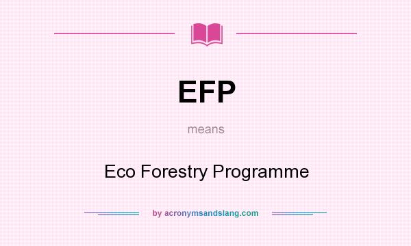 What does EFP mean? It stands for Eco Forestry Programme