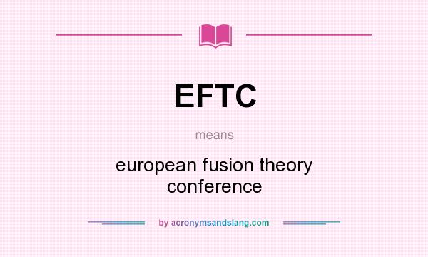 What does EFTC mean? It stands for european fusion theory conference