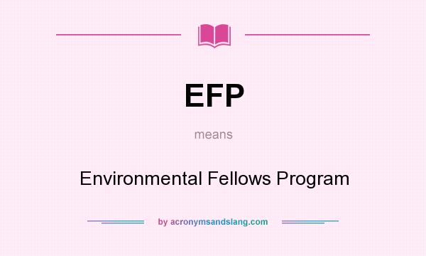 What does EFP mean? It stands for Environmental Fellows Program