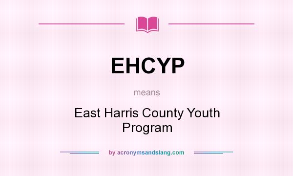 What does EHCYP mean? It stands for East Harris County Youth Program