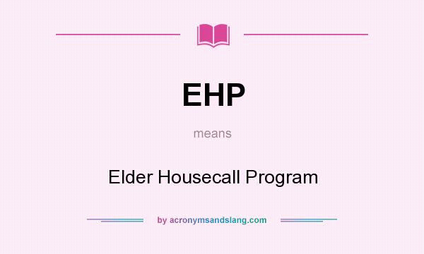 What does EHP mean? It stands for Elder Housecall Program