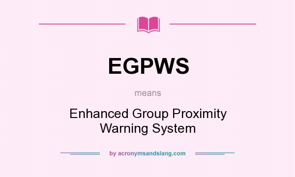 What does EGPWS mean? It stands for Enhanced Group Proximity Warning System