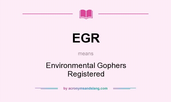 What does EGR mean? It stands for Environmental Gophers Registered