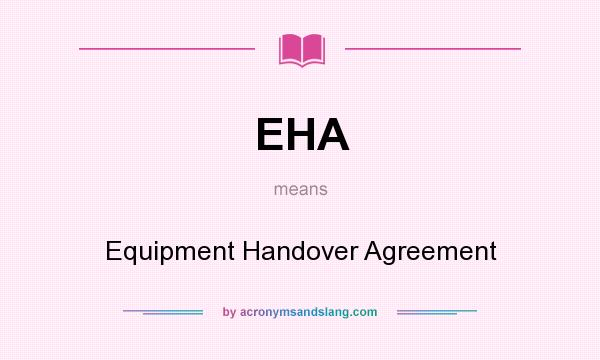 What does EHA mean? It stands for Equipment Handover Agreement