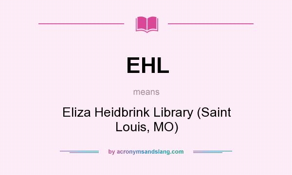 What does EHL mean? It stands for Eliza Heidbrink Library (Saint Louis, MO)