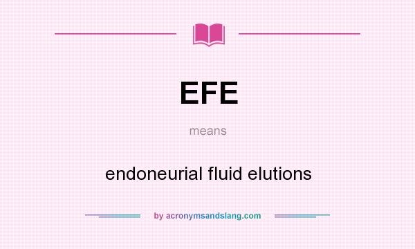 What does EFE mean? It stands for endoneurial fluid elutions