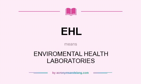 What does EHL mean? It stands for ENVIROMENTAL HEALTH LABORATORIES