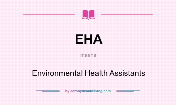 What does EHA mean? It stands for Environmental Health Assistants
