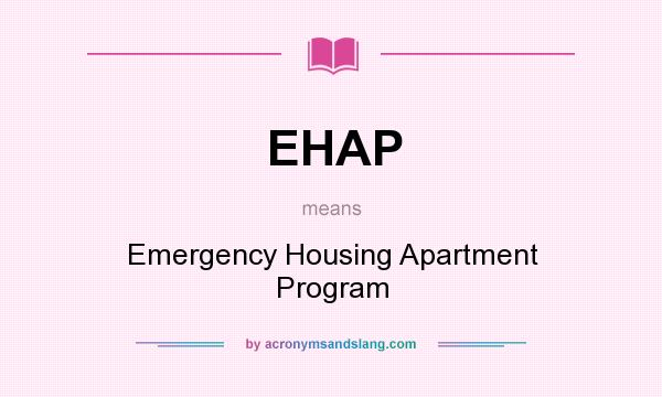 What does EHAP mean? It stands for Emergency Housing Apartment Program