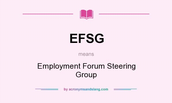 What does EFSG mean? It stands for Employment Forum Steering Group
