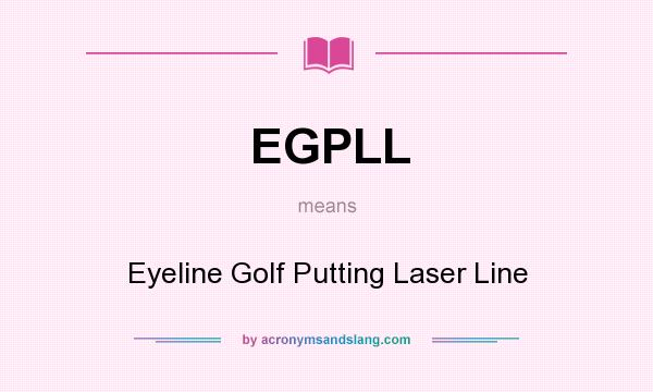 What does EGPLL mean? It stands for Eyeline Golf Putting Laser Line